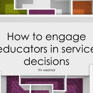 How to engage educators in service decisions