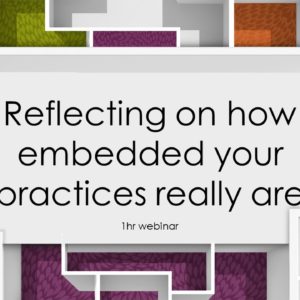 Reflecting on how embedded your practices really are