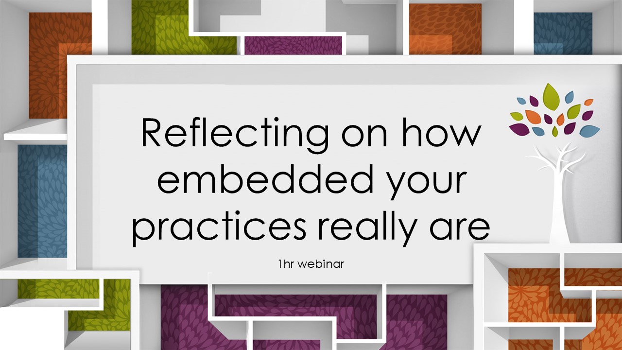 Reflecting on how embedded your practices really are