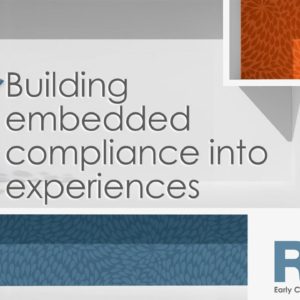 Building embedded compliance into experiences