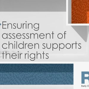 Ensuring assessment of children supports their rights