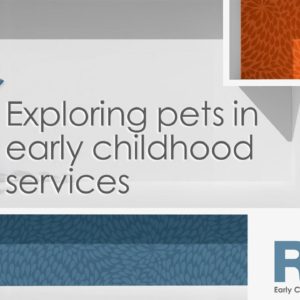 Exploring pets in early childhood services