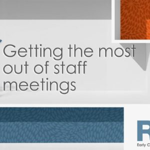 Getting the most out of staff meetings