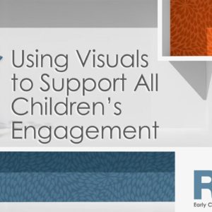 Using Visuals to Support All Children’s Engagement