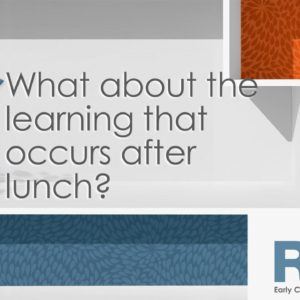 What about the learning that occurs after lunch?